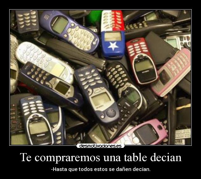 Te compraremos una table decian -
