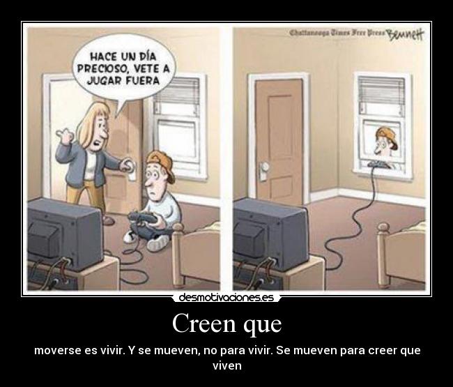 Creen que - moverse es vivir. Y se mueven, no para vivir. Se mueven para creer que viven