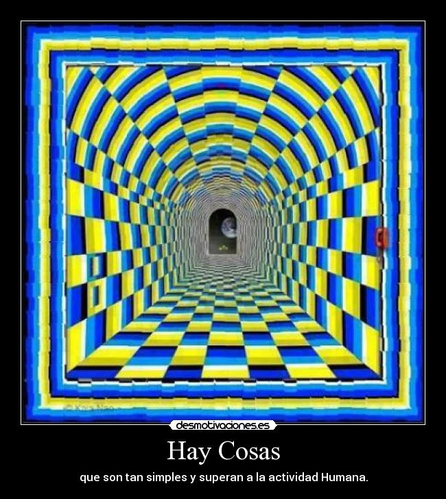 Hay Cosas - que son tan simples y superan a la actividad Humana.