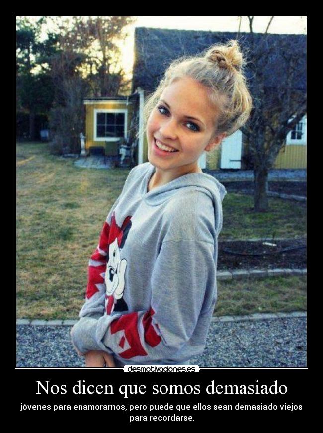 Nos dicen que somos demasiado -