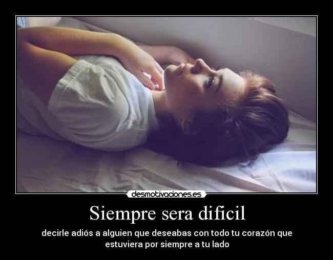 Siempre sera dificil -