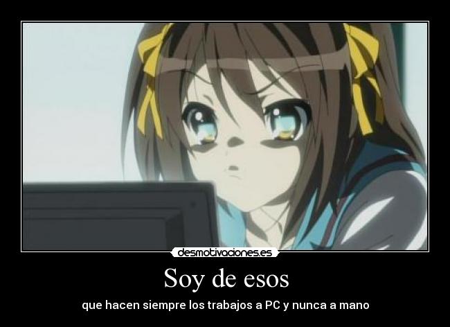 Soy de esos - que hacen siempre los trabajos a PC y nunca a mano