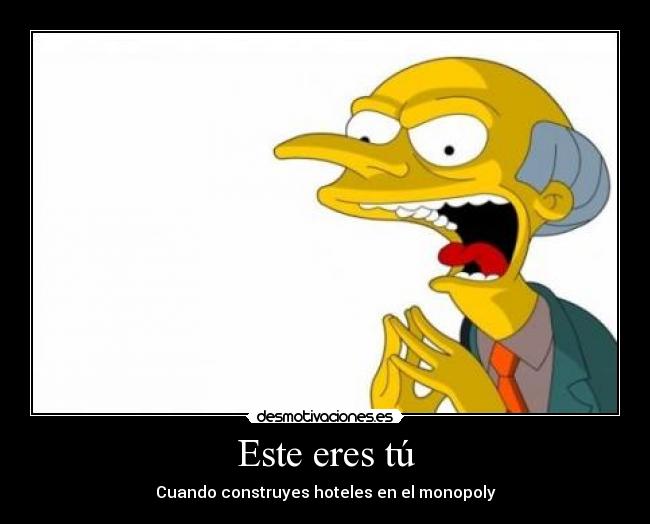Este eres tú - Cuando construyes hoteles en el monopoly