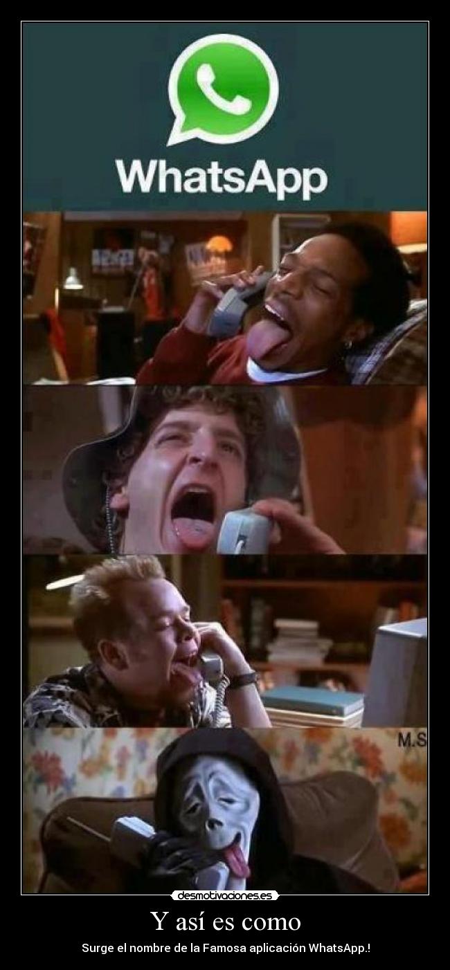 Y así es como - Surge el nombre de la Famosa aplicación WhatsApp.!