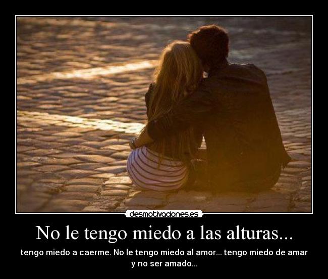 No le tengo miedo a las alturas... -