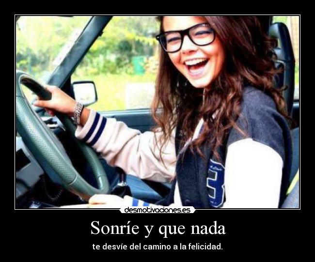 Sonríe y que nada - te desvíe del camino a la felicidad.