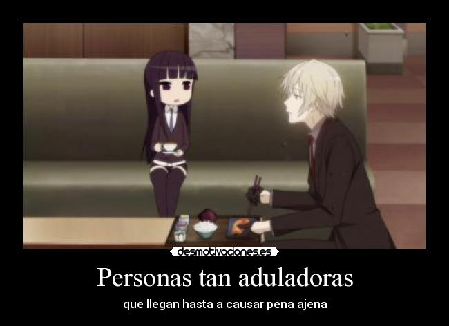 Personas tan aduladoras -