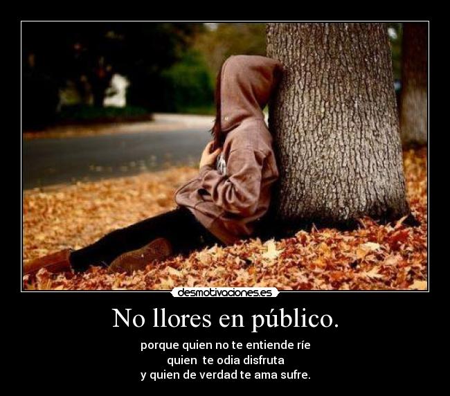 No llores en público. - 