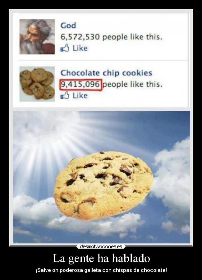 La gente ha hablado - ¡Salve oh poderosa galleta con chispas de chocolate!