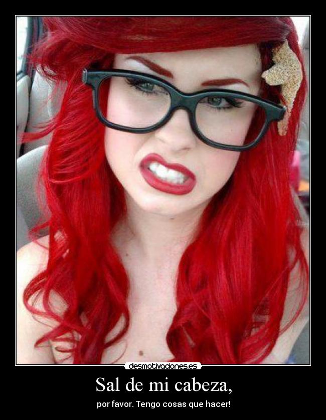 Sal de mi cabeza, -