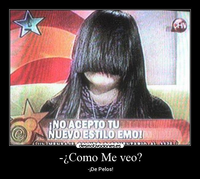 -¿Como Me veo? - -¡De Pelos!