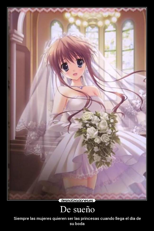 De sueño - Siempre las mujeres quieren ser las princesas cuando llega el día de su boda