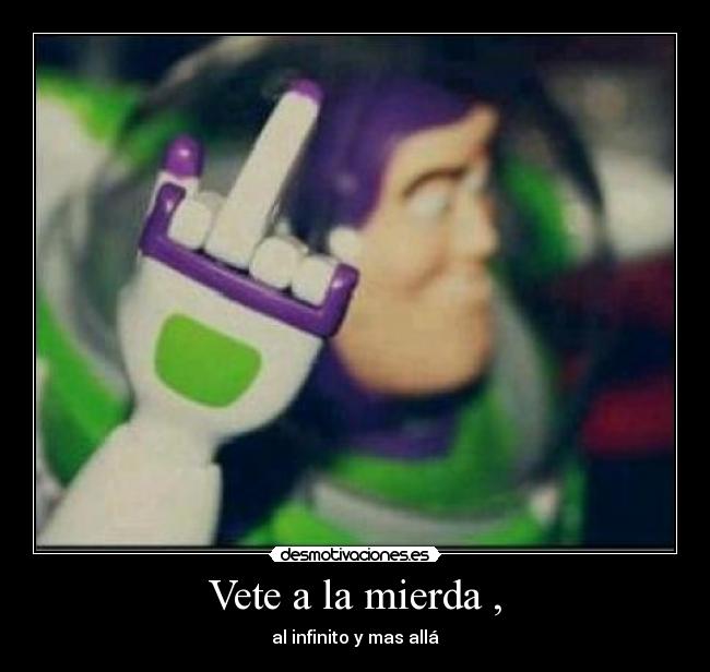 Vete a la mierda , - al infinito y mas allá