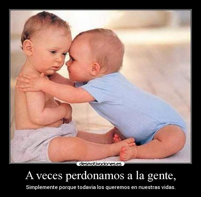 A veces perdonamos a la gente, - 