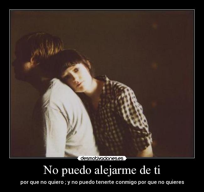 No puedo alejarme de ti - 