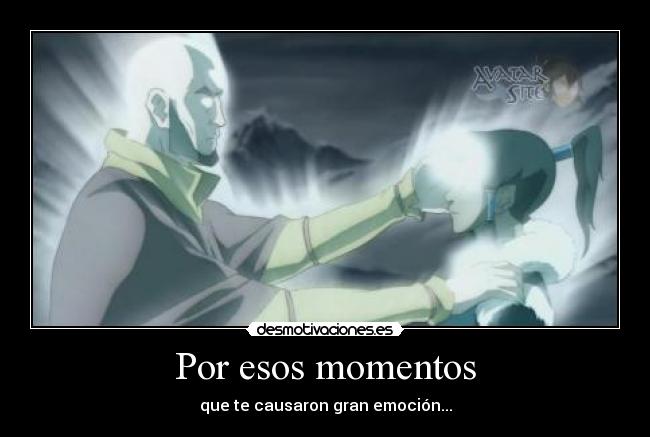 Por esos momentos - que te causaron gran emoción...