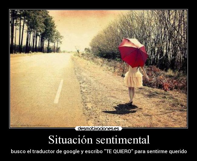 Situación sentimental - busco el traductor de google y escribo TE QUIERO para sentirme querido