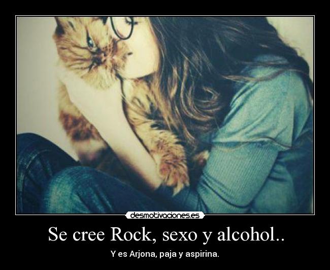 Se cree Rock, sexo y alcohol.. - 