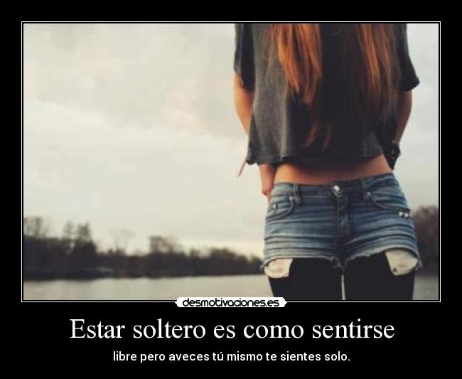 Estar soltero es como sentirse -