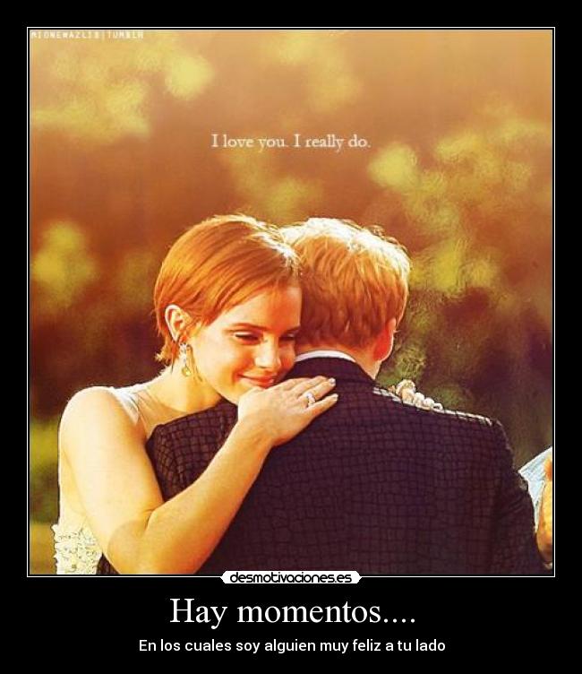 Hay momentos.... - En los cuales soy alguien muy feliz a tu lado