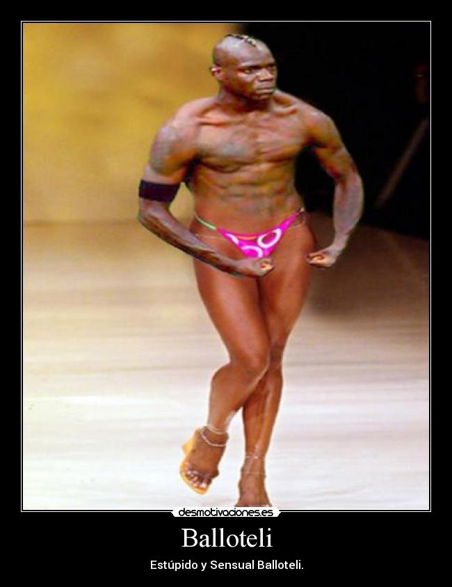 Balloteli - Estúpido y Sensual Balloteli.
