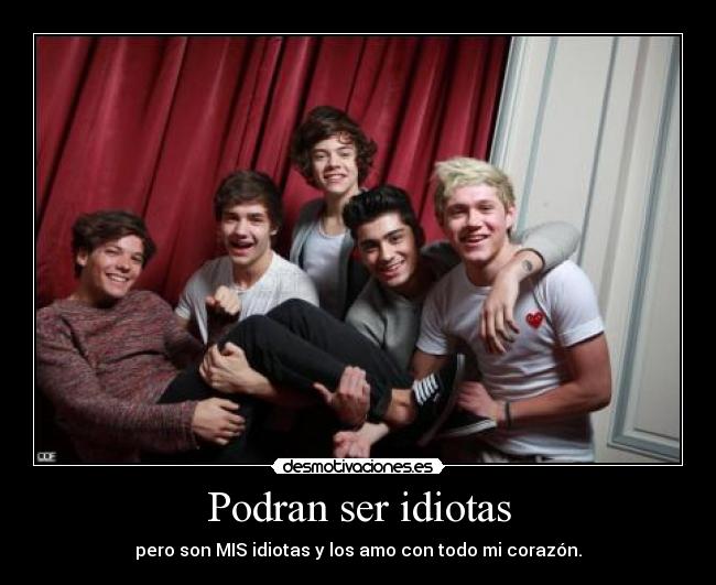 Podran ser idiotas -