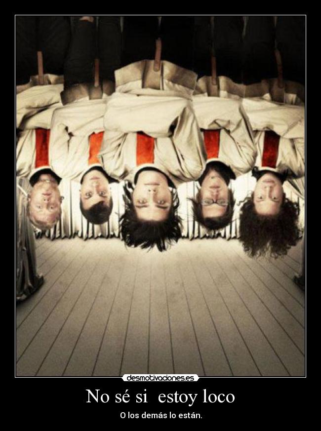 No sé si  estoy loco - 