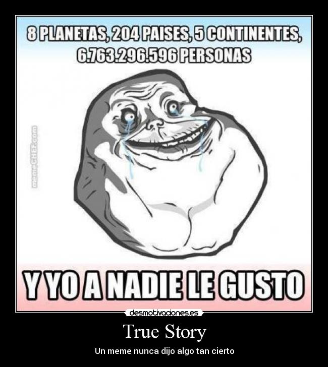 True Story - Un meme nunca dijo algo tan cierto