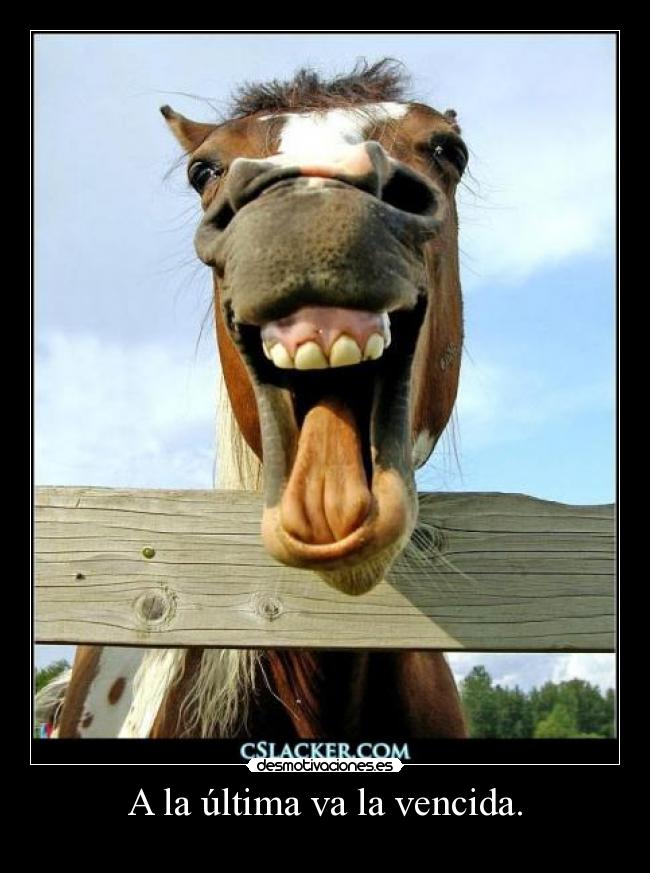 A la última va la vencida. - 