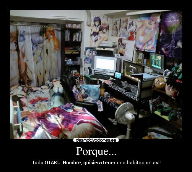 Porque... - Todo OTAKU Hombre, quisiera tener una habitacion asi!