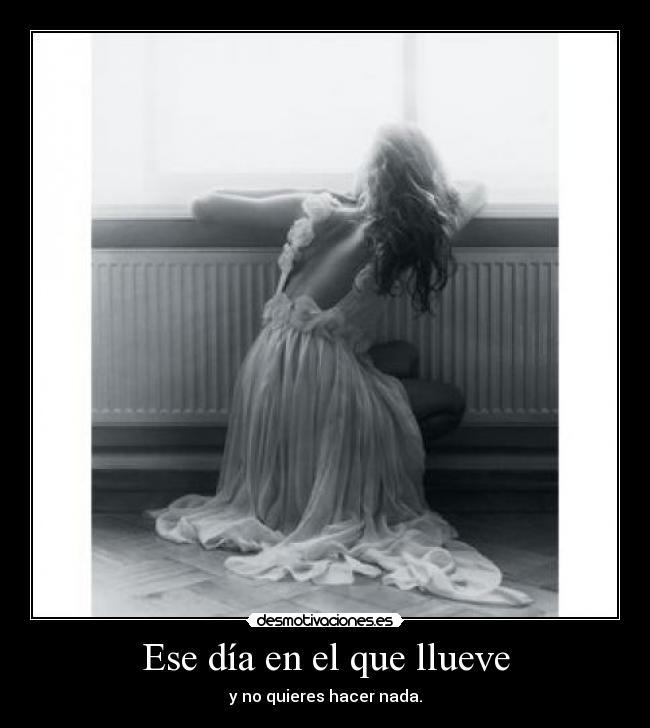 Ese día en el que llueve - y no quieres hacer nada.