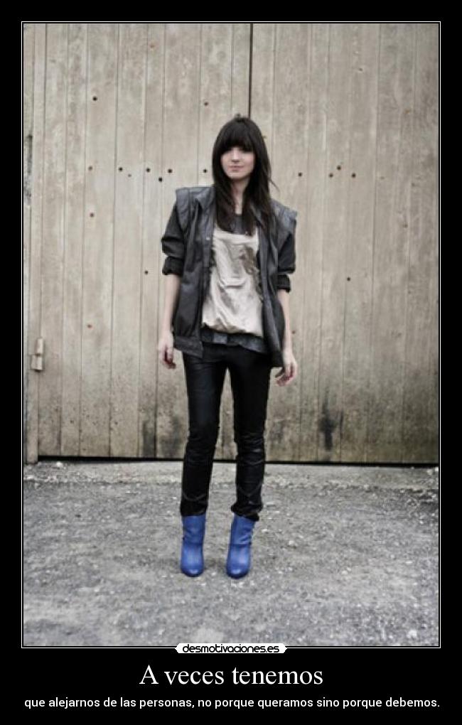 A veces tenemos - que alejarnos de las personas, no porque queramos sino porque debemos.