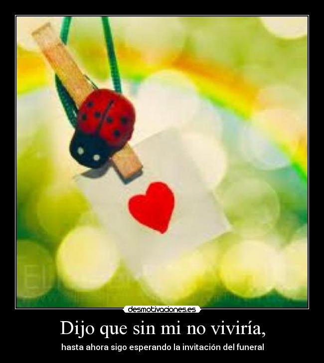 Dijo que sin mi no viviría, - 