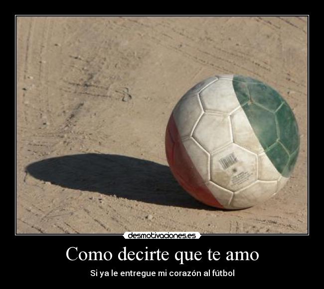 Como decirte que te amo - Si ya le entregue mi corazón al fútbol