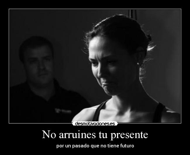No arruines tu presente - 