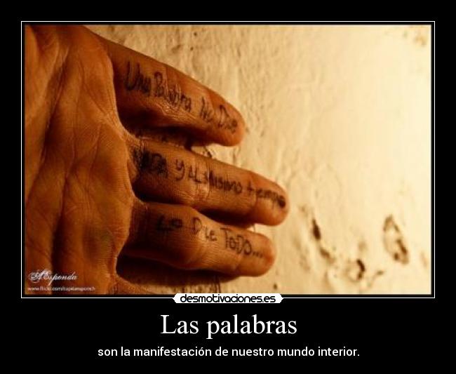 Las palabras - son la manifestación de nuestro mundo interior.