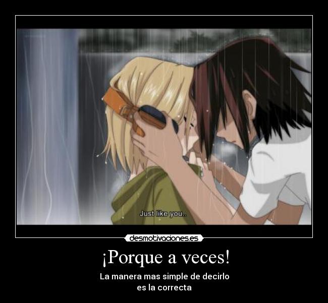 ¡Porque a veces! - La manera mas simple de decirlo
es la correcta