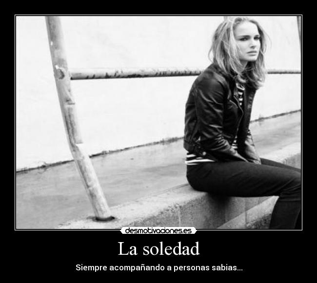 La soledad - Siempre acompañando a personas sabias...