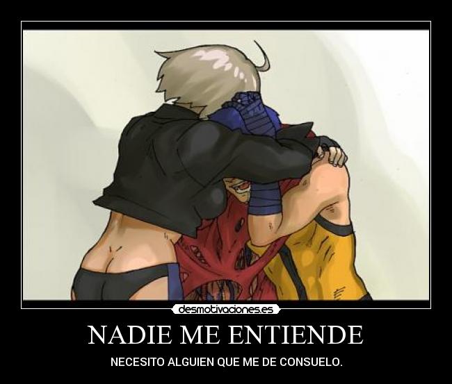 NADIE ME ENTIENDE - NECESITO ALGUIEN QUE ME DE CONSUELO.