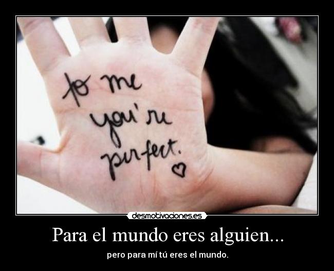 Para el mundo eres alguien... - 