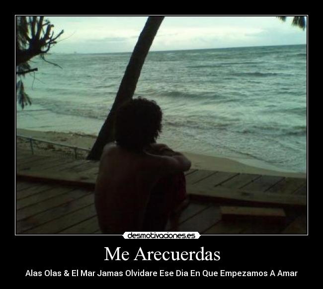 Me Arecuerdas - Alas Olas & El Mar Jamas Olvidare Ese Dia En Que Empezamos A Amar