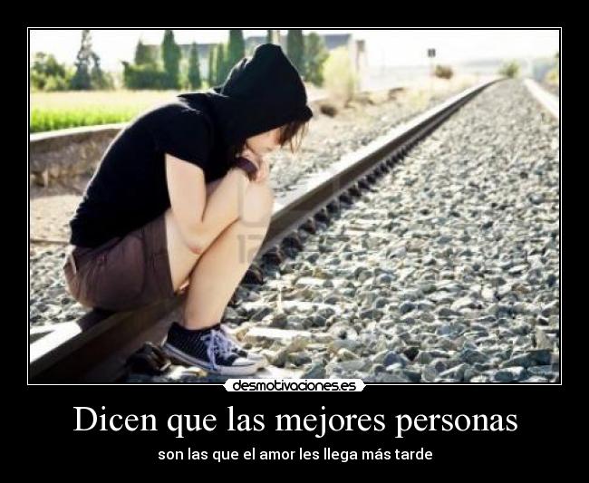 Dicen que las mejores personas -