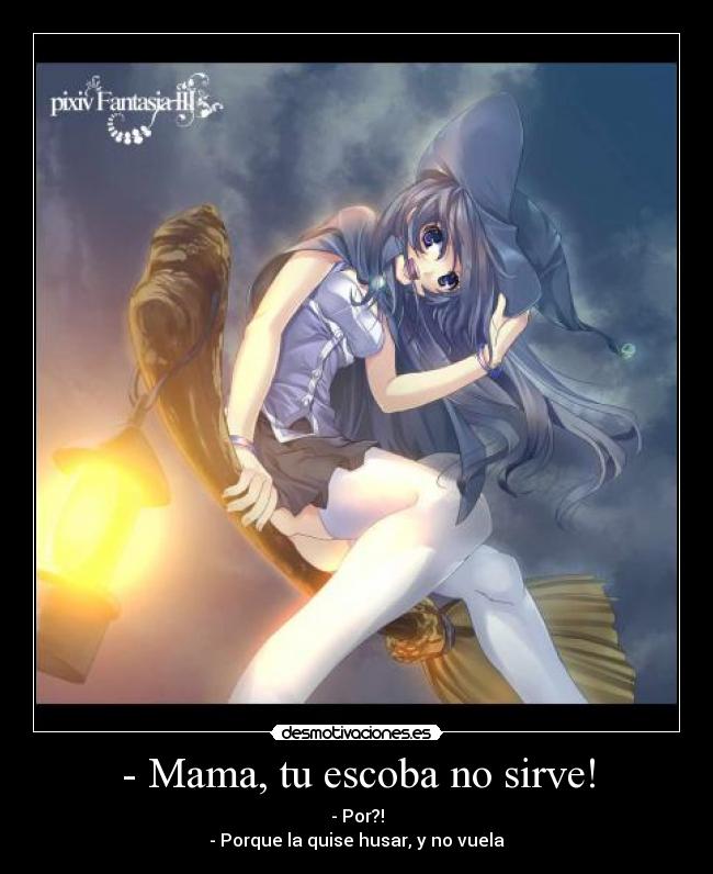 - Mama, tu escoba no sirve! - 
