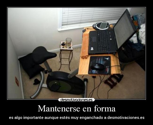 Mantenerse en forma - es algo importante aunque estés muy enganchado a desmotivaciones.es
