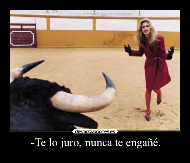 -Te lo juro, nunca te engañé. - 