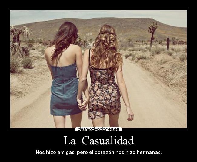 La Casualidad - Nos hizo amigas, pero el corazón nos hizo hermanas.