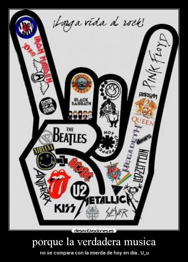 porque la verdadera musica - no se compara con la mierda de hoy en día.. U_u