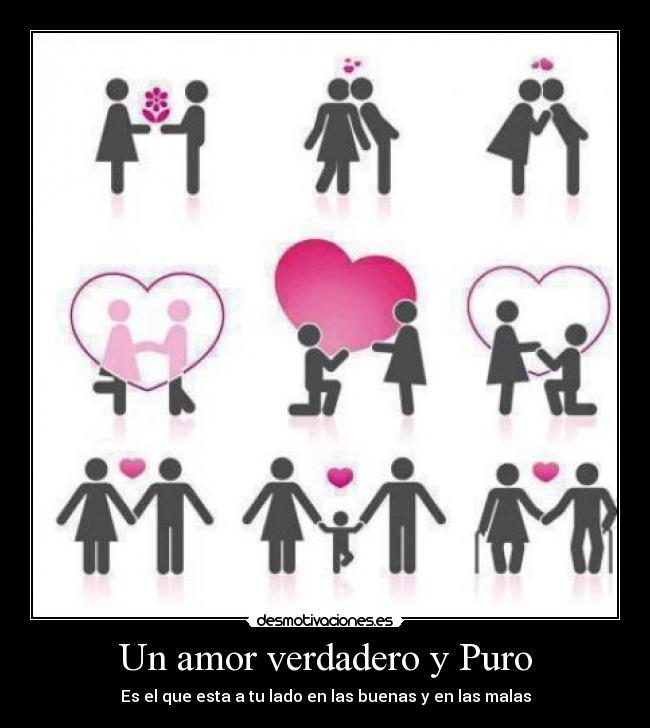 Un amor verdadero y Puro - Es el que esta a tu lado en las buenas y en las malas