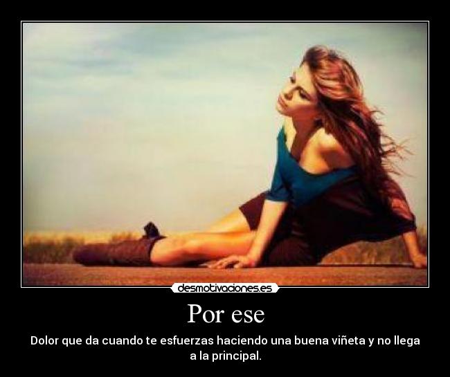 Por ese - Dolor que da cuando te esfuerzas haciendo una buena viñeta y no llega a la principal.