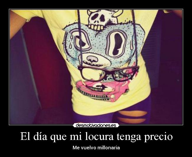 El día que mi locura tenga precio - Me vuelvo millonaria